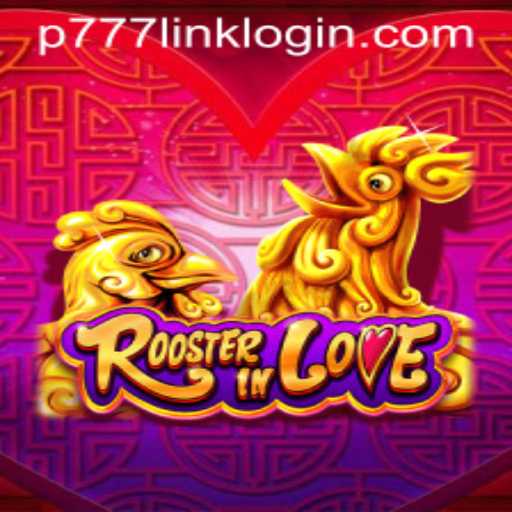RoosterInLove: Exploring the Exciting World of P777 PH Casino's Latest Game