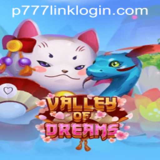 Exploring the Enchanting World of ValleyofDreams in the P777 PH Casino